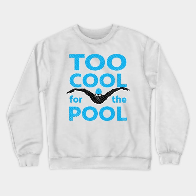 Too Cool For The Pool Mens Swimming Crewneck Sweatshirt by atomguy